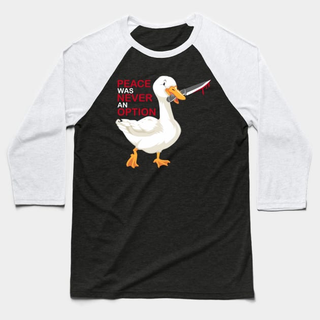 Peace Was Never An Option Goose Baseball T-Shirt by rafahdara